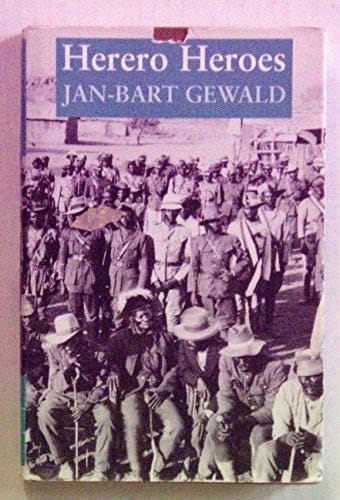 Herero Heroes A Socio-political History of the Herero of Namibia, 1890-1923