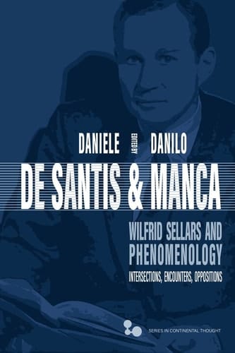 Wilfrid Sellars and Phenomenology Intersections, Encounters, Oppositions