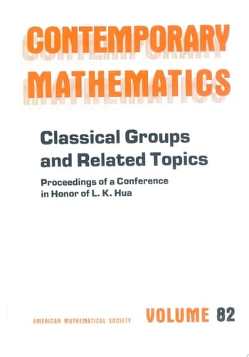 Classical Groups and Related Topics Proceedings of a Conference in Honor of L.K. Hua, Held May 18-23, 1987
