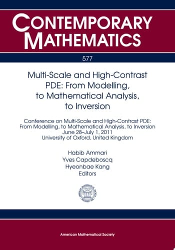 Multi-Scale and High-Contrast PDE From Modelling, to Mathematical Analysis, to Inversion : Conference on Multi-scale and High-contrast PDE: from Modelling, to Mathematical Analysis, to Inversion, June 28-July 1, 2011, University of Oxford, United Kingdom