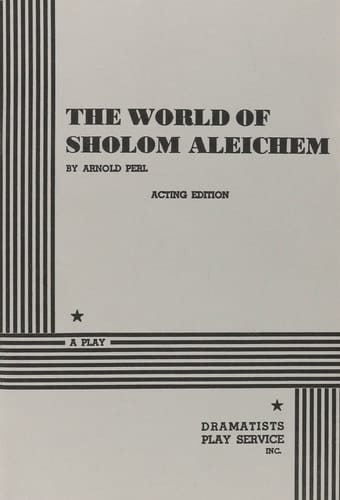 The World of Sholom Aleichem. (Acting Edition for Theater Productions)