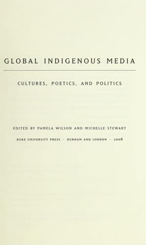Global Indigenous Media Cultures, Poetics, and Politics