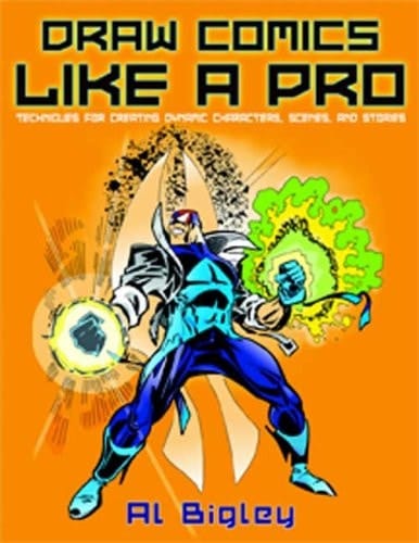 Draw Comics Like a Pro Techniques for Creating Dynamic Characters, Scenes, and Stories