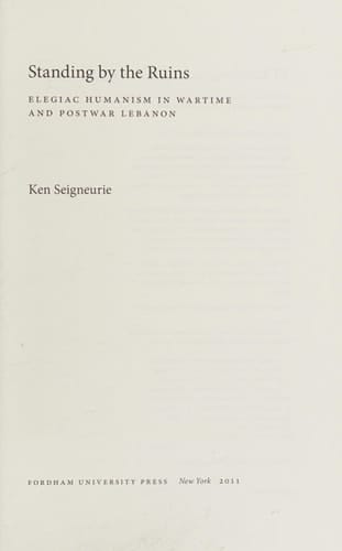 Standing by the Ruins Elegiac Humanism in Wartime and Postwar Lebanon