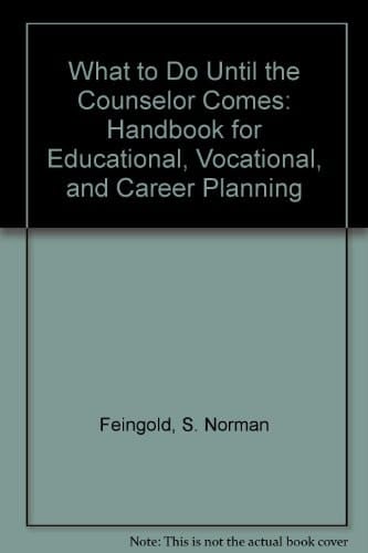 What to Do Until the Counselor Comes A Handbook for Educational, Vocational, and Career Planning