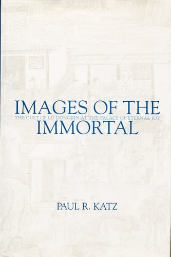 Images of the Immortal The Cult of Lü Dongbin at the Palace of Eternal Joy