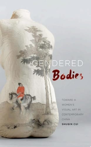 Gendered Bodies Toward a Women's Visual Art in Contemporary China