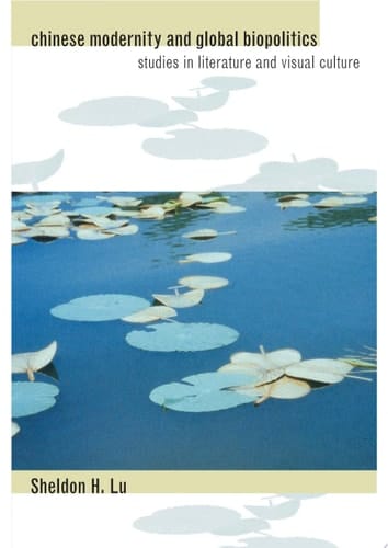 Chinese Modernity and Global Biopolitics Studies in Literature and Visual Culture