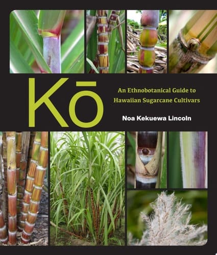 Kō An Ethnobotanical Guide to Hawaiian Sugarcane Cultivars