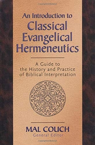 An Introduction to Classical Evangelical Hermeneutics A Guide to the History and Practice of Biblical Interpretation