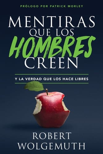 Mentiras Que Los Hombres Creen Y La Verdad Que Los Hace Libres