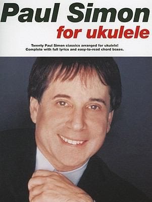 Paul Simon For Ukulele Twenty Paul Simon Classics Arranged For Ukulele Complete With Full Lyrics And Easytoread Chord Boxes