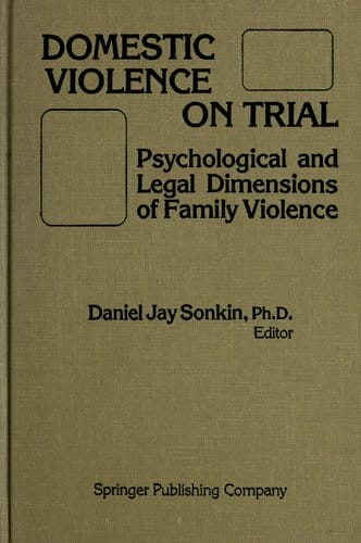 Domestic Violence on Trial: Psychological and Legal Dimensions of Family Violence