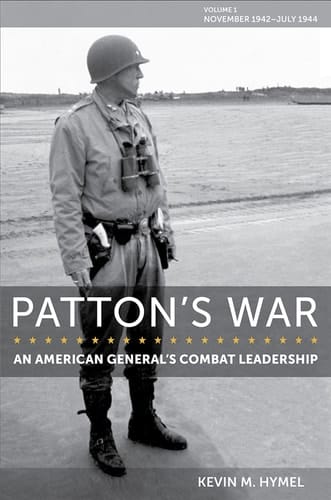 Patton's War: An American General's Combat Leadership, Volume I November 1942–July 1944