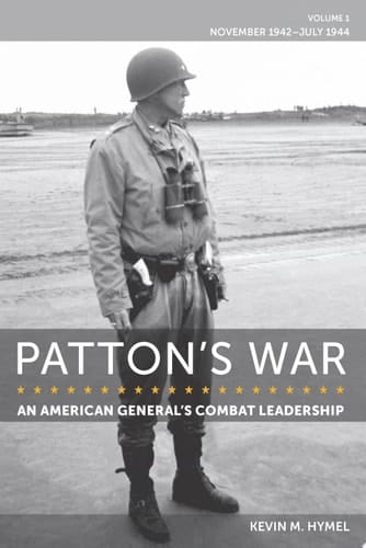 Patton's War: An American General's Combat Leadership, Volume I November 1942–July 1944