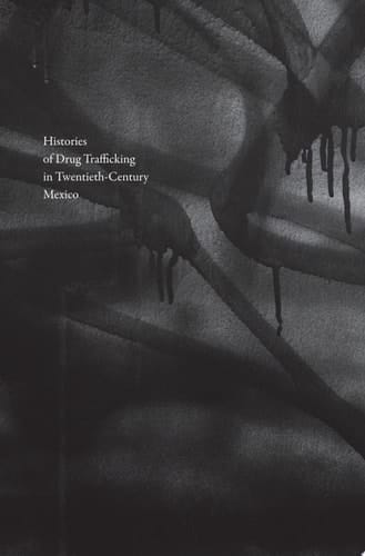 Histories of Drug Trafficking in Twentieth-Century Mexico