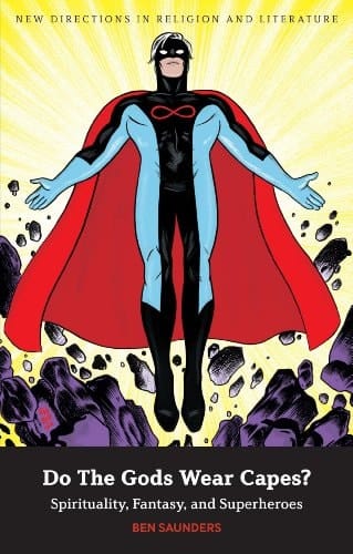 Do The Gods Wear Capes? Spirituality, Fantasy, and Superheroes