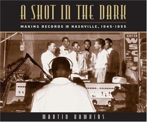 A Shot in the Dark: Making Records in Nashville, 1945-1955