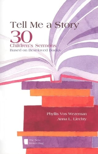 Tell Me a Story 30 Children's Sermons Based on Best-loved Books