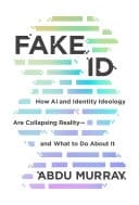 Fake ID How AI and Identity Ideology Are Collapsing Reality—and What to Do About It