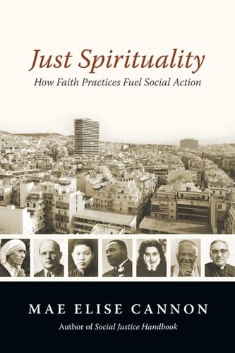 Just Spirituality How Faith Practices Fuel Social Action