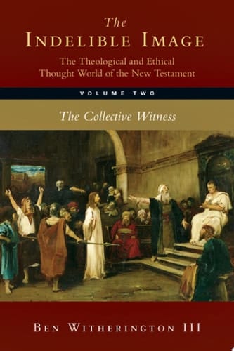 The Indelible Image: The Theological and Ethical Thought World of the New Testament, Volume Two The Collective Witness
