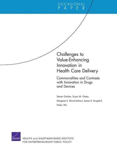 Challenges to Value-Enhancing Innovation in Health Care Delivery Commonalities and Contrasts with Innovation in Drugs and Devices