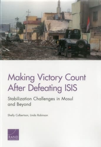 Making Victory Count After Defeating ISIS Stabilization Challenges in Mosul and Beyond