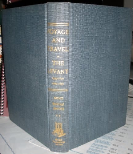 Early Voyages and Travels in the Levant The Diary of Thomas Dallam. 1599-1600 and Extracts from the Diaries of Dr. John Covel 1670-1679