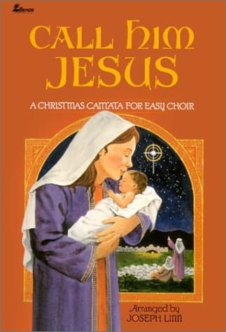 Call Him Jesus A Christmas Cantata for Easy Choir