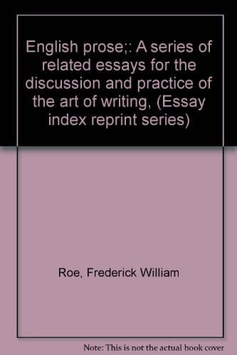 English prose;: A series of related essays for the discussion and practice of the art of writing, (Essay index reprint series)