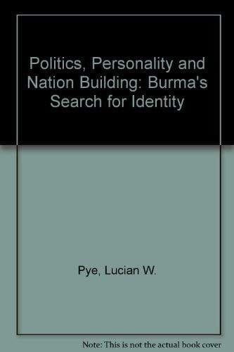 Politics, personality, and nation building: Burma's search for identity