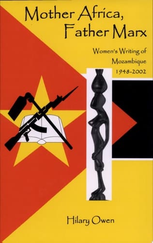 Mother Africa, Father Marx Women's Writing of Mozambique, 1948-2002