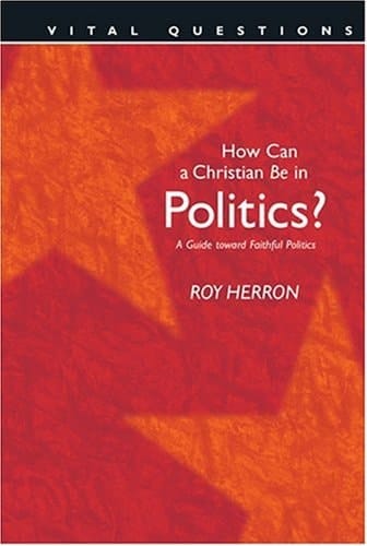 How Can a Christian be in Politics? A Guide Toward Faithful Politics