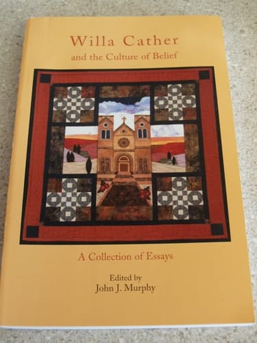 Willa Cather and the Culture of Belief: A Collection of Essays
