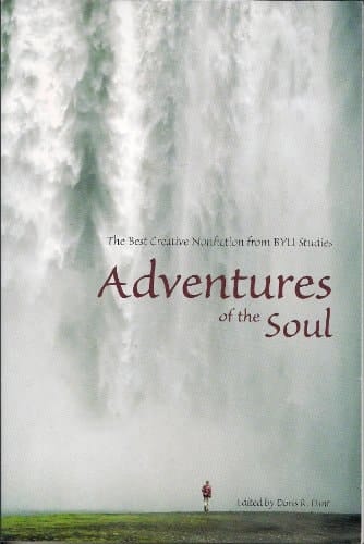 Adventures of the Soul The Best Creative Nonfiction from BYU Studies