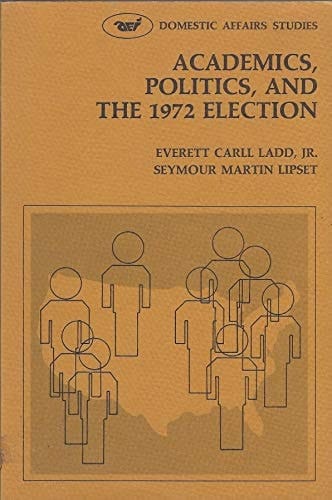 Academics, politics, and the 1972 election (Domestic affairs studies)