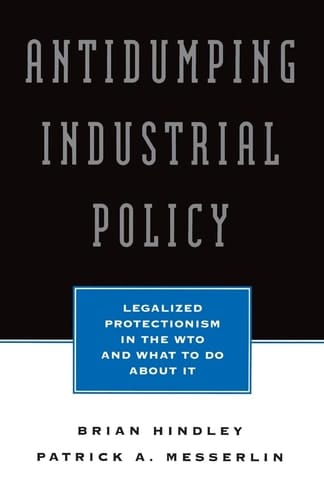 Antidumping Industrial Policy: Legalized Protectionism in the Wto and What to Do About It (Seminar Series; 59)