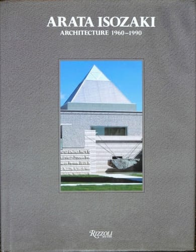 Arata Isozaki Architecture 1960-1990