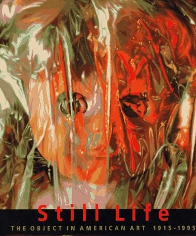 Still Life The Object in American Art, 1915-1995 : Selections from the Metropolitan Museum of Art