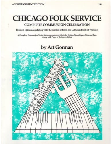 Chicago Folk Service: Complete Communion Celebration: A Complete Communion Text with Accompaniment Music for Guitar, Piano/Organ, Flute, and