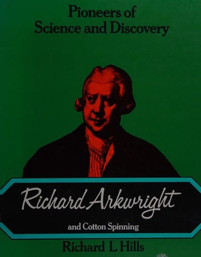 Richard Arkwright and Cotton Spinning (Pioneers of science and discovery)