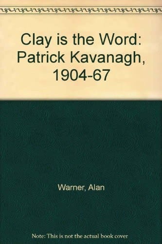 Clay is the word: Patrick Kavanagh, 1904-1967