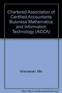 Chartered Association of Certified Accountants Business Mathematics and Information Technology