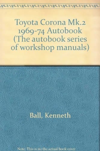 Toyota Corona Mk 2 1969-74 Autobook Toyota Corona Mk 2, 1700 1970-71, Toyota Corona Mk 2, 1900 1969-72, Toyota Corona Mk 2, 2000 1972-74
