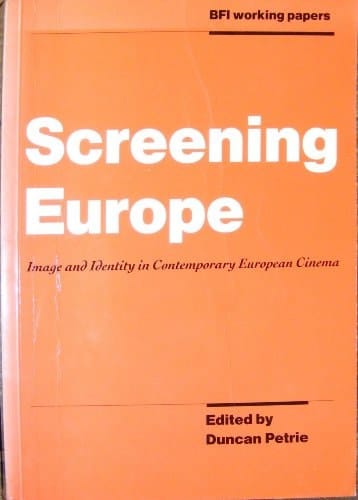 Screening Europe: Imaging and Identity in Contemporary European Cinema (Bfi Working Papers)