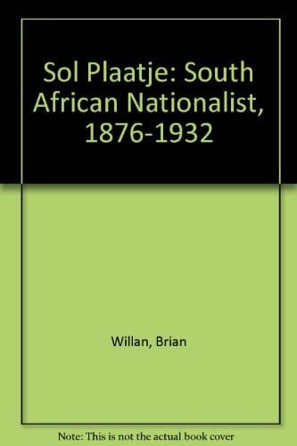 Sol Plaatje South African Nationalist, 1876-1932