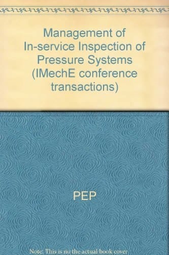 Management of In-service Inspection of Pressure Systems International Conference, 12-13 March 1991, Institution of Mechanical Engineers, Birdcage Walk, London