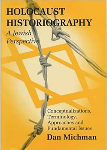 Holocaust Historiography: A Jewish Perspective: Conceptualizations, Terminology, Approaches and Fundamental Issues (Parkes-Wiener Series on Jewish Studies)