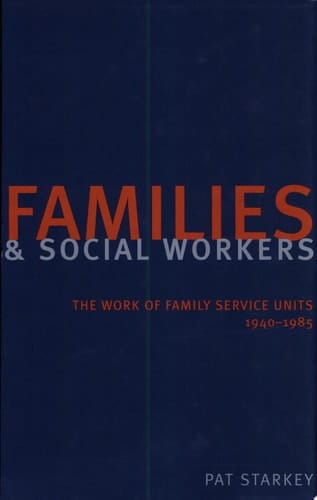 Families and Social Workers The Work of Family Service Units, 1940-1985